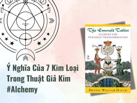 Ý Nghĩa Của 7 Kim Loại Trong Thuật Giả Kim Tâm Thức - Alchemy