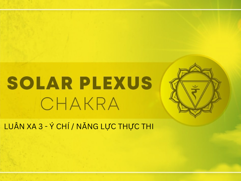 Luân Xa 3: Khai Mở Sức Mạnh Nội Tâm & Sống Ở Trạng Thái Năng Lượng Mạnh Mẽ
